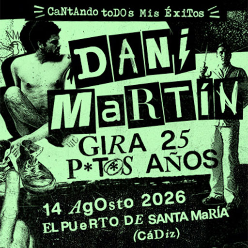 Cabaret Festival - Concierto `Dani Martín´ - Gira 25 P*t*s Años